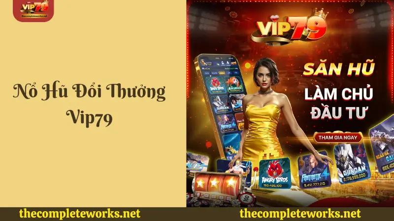 Giới thiệu thông tin tổng quan về Nổ hũ đổi thưởng Vip79 Giới thiệu thông tin tổng quan về nổ hũ đổi thưởng Vip79