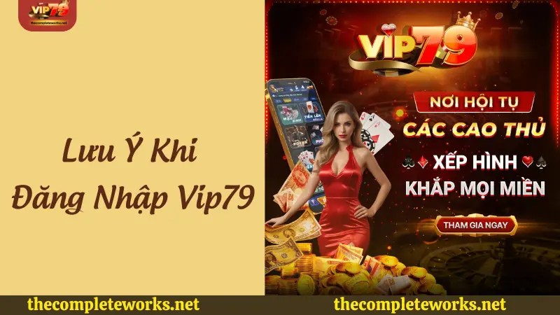 Những lưu ý khi đăng nhập Vip79 cho anh em Lưu ý cần nhớ khi đăng nhập Vip79